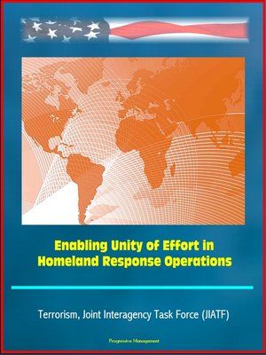 cover image of Enabling Unity of Effort in Homeland Response Operations--Terrorism, Joint Interagency Task Force (JIATF)